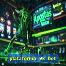 plataforma 9k bet paga mesmo